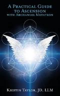 A Practical Guide to Ascension with Archangel Metatron