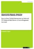 Face-to-Face Verbal Interaction in Selected TV Political Talk Shows. A Socio-Pragmatic Account