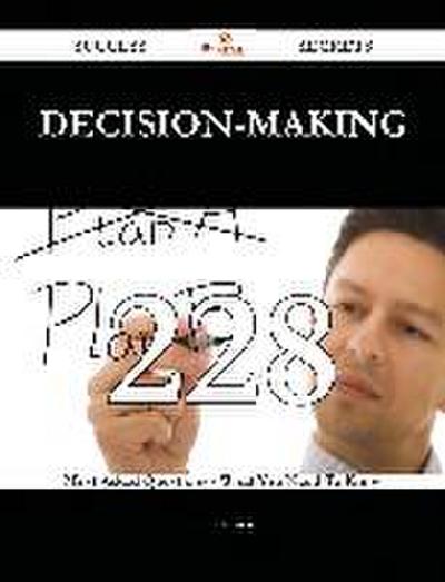 Decision-making 228 Success Secrets - 228 Most Asked Questions On Decision-making - What You Need To Know