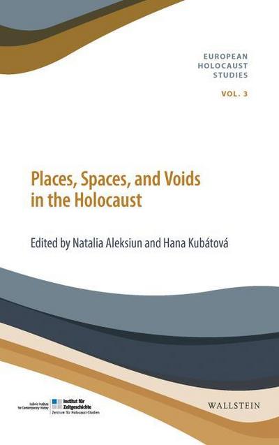 Places, Spaces, and Voids in the Holocaust