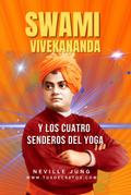 Swami Vivekananda y Los Cuatro Senderos  del Yoga (Neville Jung, #1)