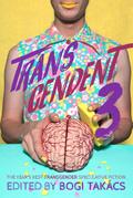 Transcendent 3: The Year’s Best Transgender Speculative Fiction (Transcendent: The Year’s Best Transgender Speculative Fiction, #3)