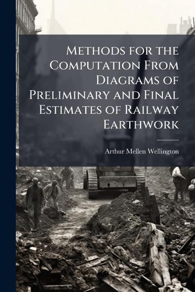 Methods for the Computation From Diagrams of Preliminary and Final Estimates of Railway Earthwork