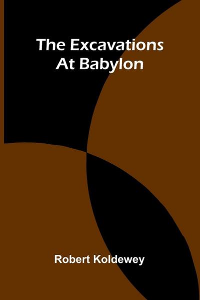 The Excavations At Babylon