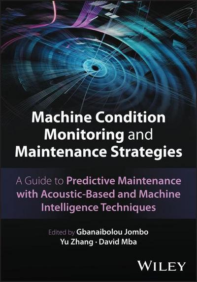 Machine Condition Monitoring and Maintenance Strategies