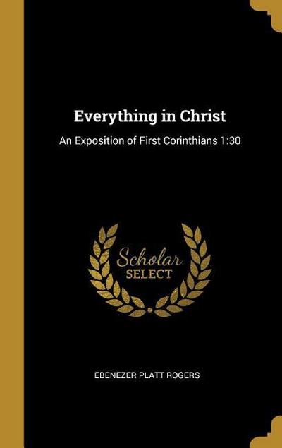 Everything in Christ: An Exposition of First Corinthians 1:30