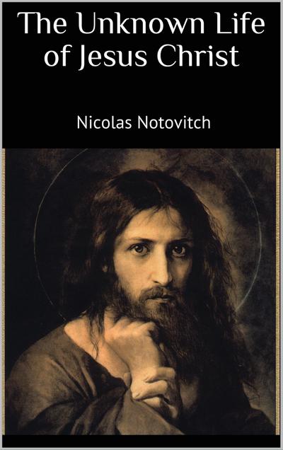 The Unknown Life of Jesus Christ
