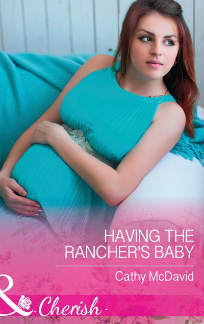 Having The Rancher’s Baby (Mills & Boon Cherish) (Mustang Valley, Book 7)