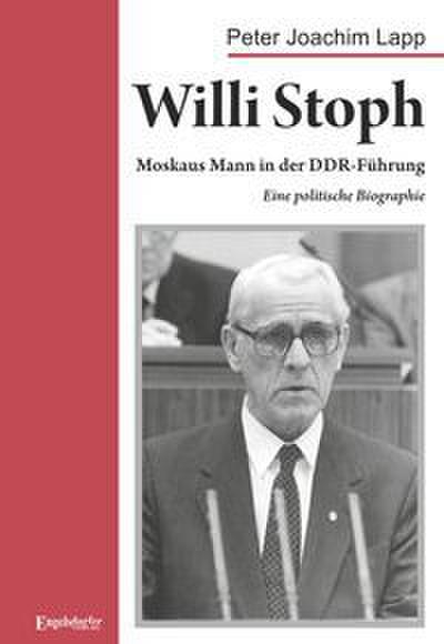 Willi Stoph. Moskaus Mann in der DDR-Führung