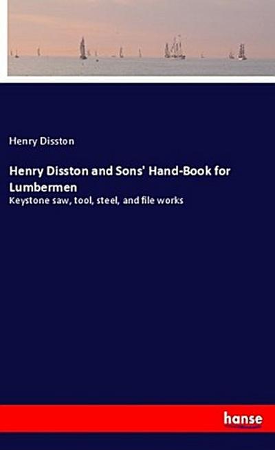 Henry Disston and Sons’ Hand-Book for Lumbermen