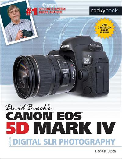 David Busch’s Canon EOS 5d Mark IV Guide to Digital SLR Photography