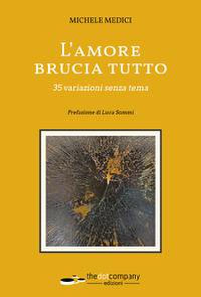 Medici, M: L’ amore brucia tutto. 35 variazioni senza tema