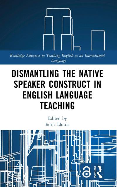 Dismantling the Native Speaker Construct in English Language Teaching