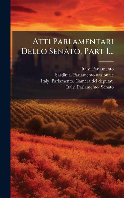 Atti Parlamentari Dello Senato, Part 1...