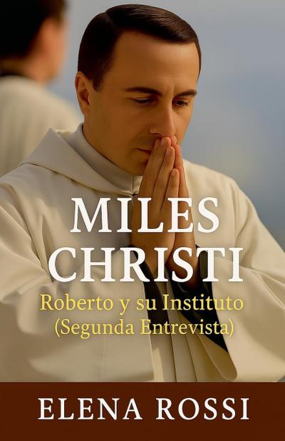 Miles Christi  Roberto y su Instituto (Segunda Entrevista)