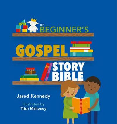 The Beginner’s Gospel Story Bible