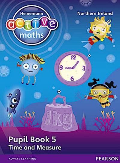 Heinemann Active Maths Northern Ireland - Key Stage 1 - Beyond Number - Pupil Book 5 - Time and Measure