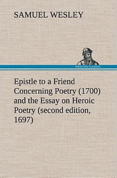 Epistle to a Friend Concerning Poetry (1700) and the Essay on Heroic Poetry (second edition, 1697)