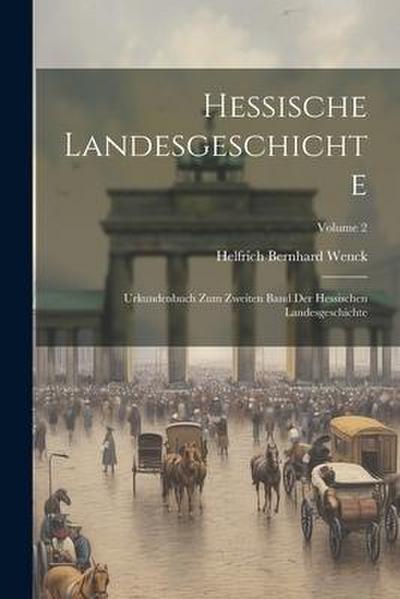 Hessische Landesgeschichte: Urkundenbuch Zum Zweiten Band Der Hessischen Landesgeschichte; Volume 2