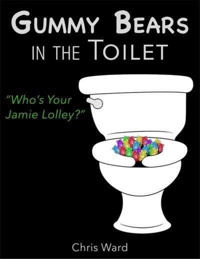 Gummy Bears In the Toilet - Who’s Your Jamie Lolley?