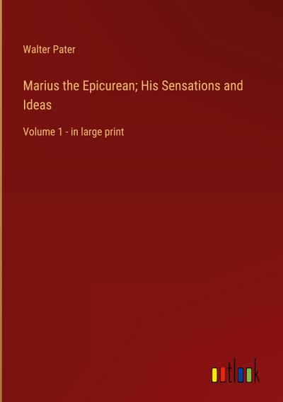 Marius the Epicurean; His Sensations and Ideas