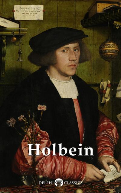 Delphi Complete Works of Hans Holbein the Younger (Illustrated)