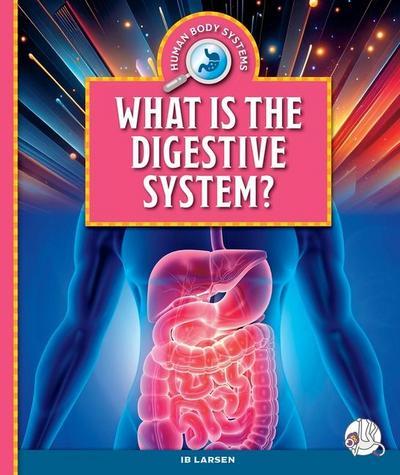 What Is the Digestive System?