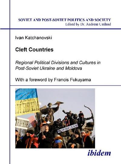 Cleft Countries - Regional Political Divisions and Cultures in Post-Soviet Ukraine and Moldova
