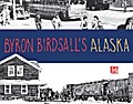 Byron Birdsall’s Alaska