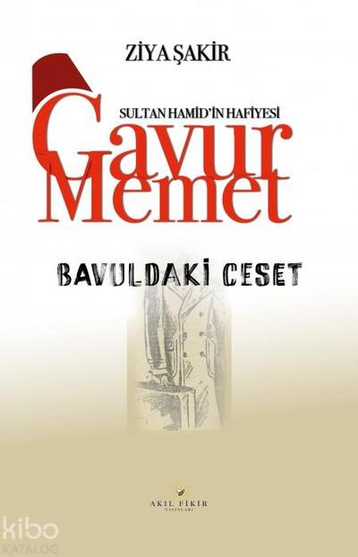 Sultan Hamidin Hafiyesi Gavur Memet Bavuldaki Ceset