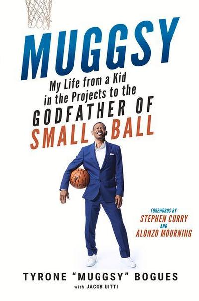 Muggsy: My Life from a Kid in the Projects to the Godfather of Small Ball