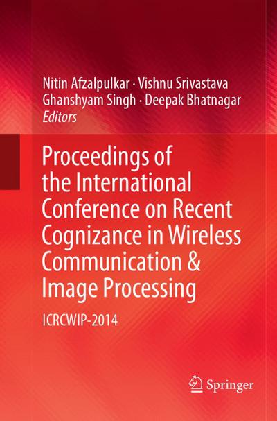 Proceedings of the International Conference on Recent Cognizance in Wireless Communication & Image Processing