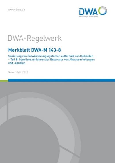 Merkblatt DWA-M 143-8 Sanierung von Entwässerungssystemen außerhalb von Gebäuden. Tl.8