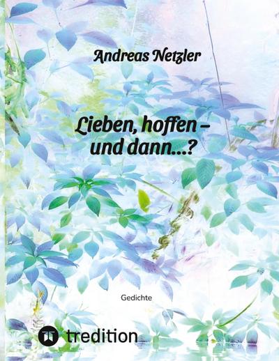 Lieben, hoffen  - und dann...?