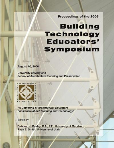 2006 Building Technology Educators’ Symposium Proceedings