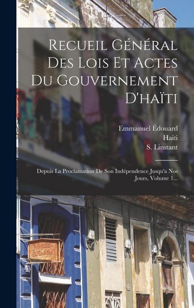 Recueil Général Des Lois Et Actes Du Gouvernement D’haïti