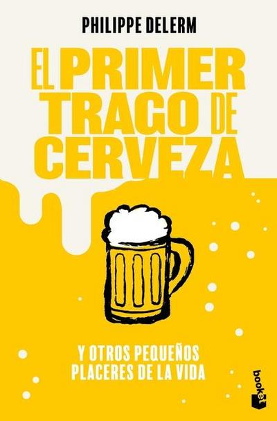 El Primer Trago de Cerveza: Y Otros Pequeños Placeres de la Vida / The Small Pleasures of Life