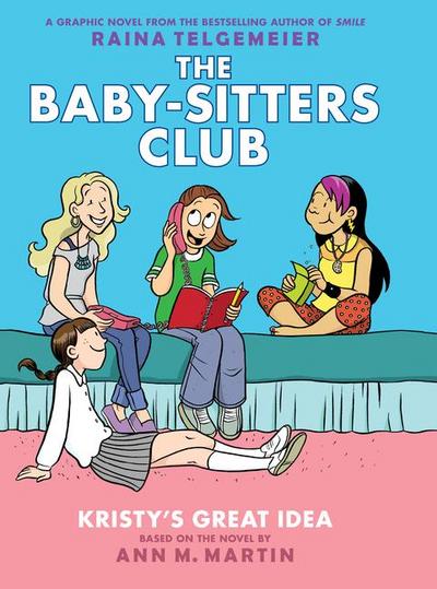 Kristy’s Great Idea: A Graphic Novel (the Baby-Sitters Club #1)