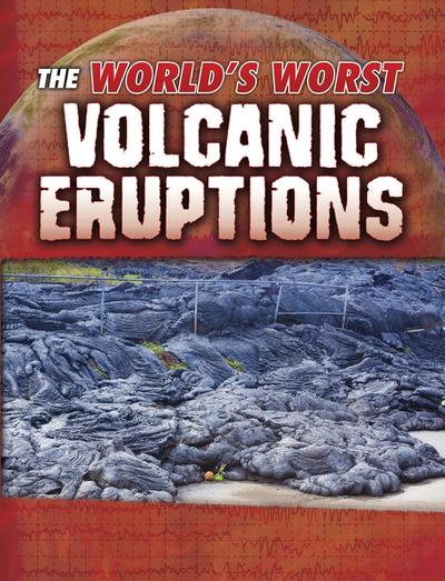World’s Worst Volcanic Eruptions