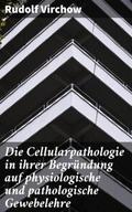 Die Cellularpathologie in ihrer Begründung auf phy