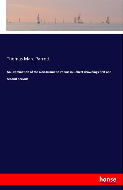 An Examination of the Non-Dramatic Poems in Robert Brownings first and second periods