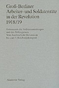 Groß-Berliner Arbeiter- und Soldatenräte in der Revolution 1918/19