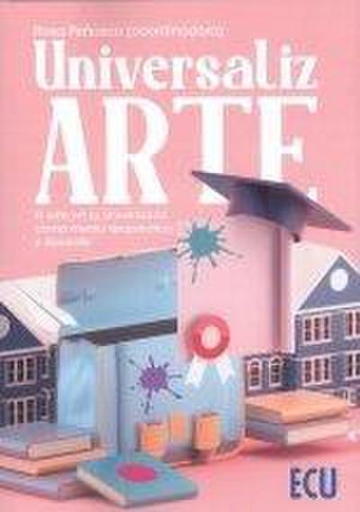 UniversalizARTE : el arte en la universidad como medio terapéutico y docente