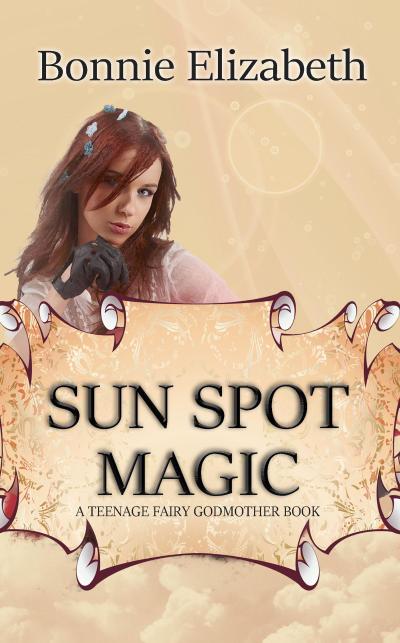 Sun Spot Magic (Teenage Fairy Godmother, #2)