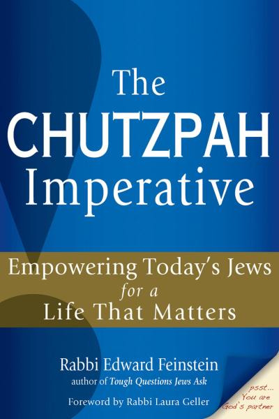 The Chutzpah Imperative: Empowering Today’s Jews for a Life That Matters