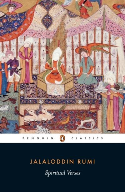 Spiritual Verses: The First Book of the Masnavi-Ye Ma’navi