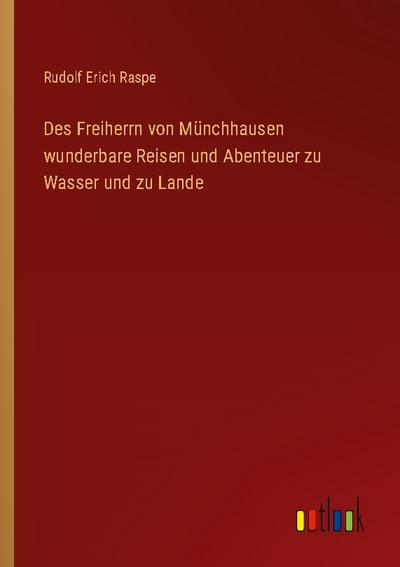 Des Freiherrn von Münchhausen wunderbare Reisen und Abenteuer zu Wasser und zu Lande