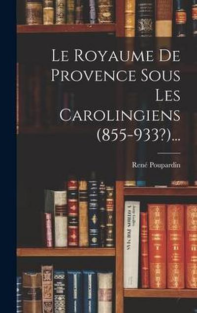 Le Royaume De Provence Sous Les Carolingiens (855-933?)...
