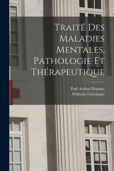Traité des maladies mentales, pathologie et thérapeutique