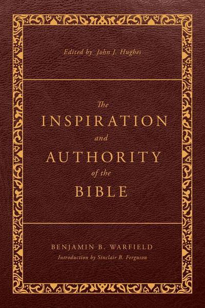 The Inspiration and Authority of the Bible
